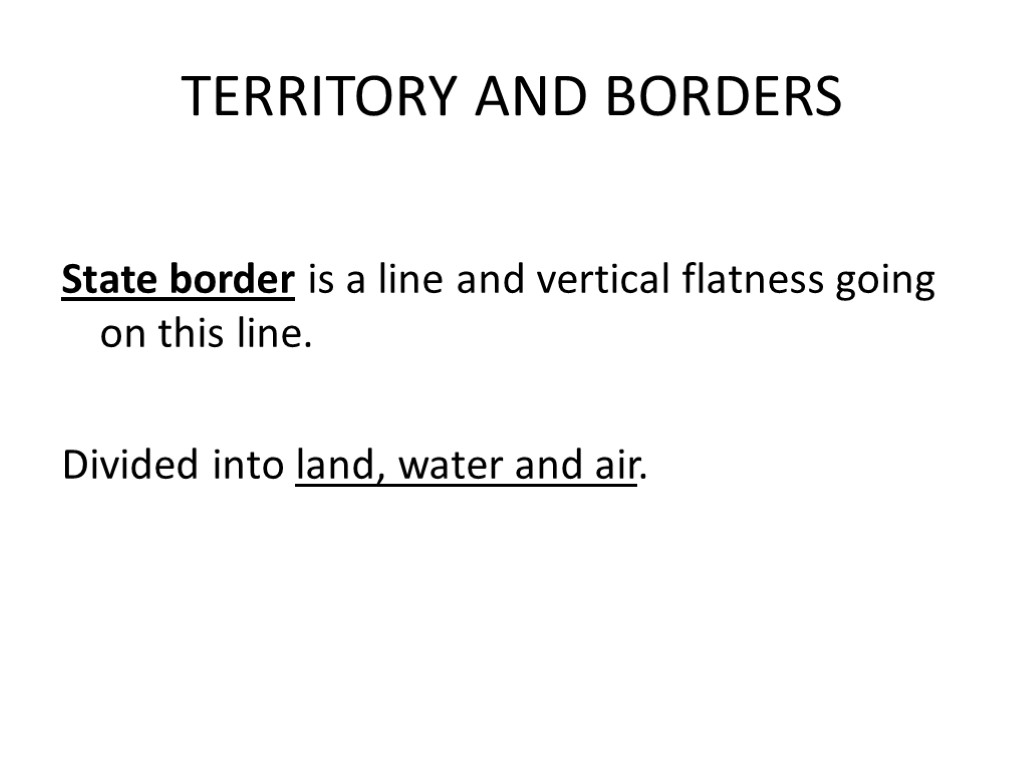 TERRITORY AND BORDERS State border is a line and vertical flatness going on this